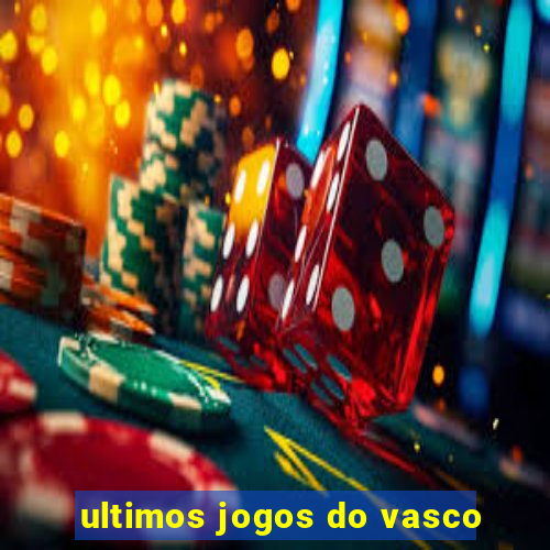 ultimos jogos do vasco